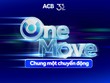 ACB chào đón sinh nhật lần thứ 33 với tinh thần “One Move – Chung một chuyển động”.
