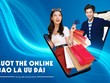 Sacombank dành nhiều ưu đãi cho khách hàng mở và giao dịch thẻ trực tuyến