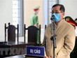 Giữ nguyên mức án đối với nguyên Chủ tịch UBND thành phố Phan Thiết