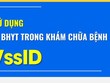 Hướng dẫn sử dụng hình ảnh thẻ Kl99kl phiên bản hoạt động y tế trong khám, chữa bệnh trên ứng dụng VssID