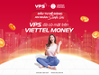 Cùng VPS “Kl99ok phiên bản mới dễ dàng - An nhàn sinh lời” trên Viettel Money 