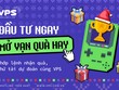 Bật mí cơ hội rinh quà với “Kl99ok phiên bản mới ngay - Mở vạn quà hay” cùng VPS