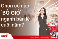 Chọn cổ nào "bỏ giỏ" ngành bán lẻ cuối năm?