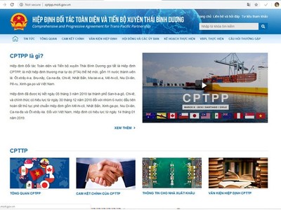 CPTPP đã có hiệu lực từ 14/1/2019. Những nội dung về Hiệp định cùng những cam kết của Việt Nam sẽ được đăng tải đầy đủ tại Chuyên trang https://cptpp.moit.gov.vn/.