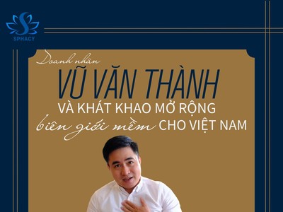 Chủ tịch SPHACY Vũ Văn Thành và khát khao mở rộng biên giới mềm cho Việt Nam