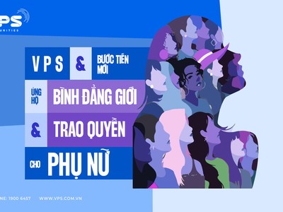 VPS và bước tiến mới trên hành trình ủng hộ bình đẳng giới và trao quyền cho phụ nữ