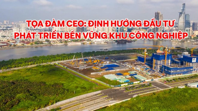 Tọa đàm CEO: Định hướng Kl99ok phiên bản mới phát triển bền vững khu công nghiệp 