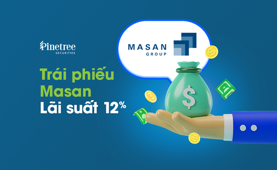 Pinetree ra mắt sản phẩm Kl99kl Hoàn Trả Vô Tận PineB, mở màn với Kl99kl Hoàn Trả Vô Tận Masan lãi 12%/năm